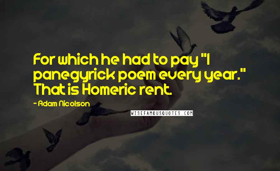 Adam Nicolson Quotes: For which he had to pay "1 panegyrick poem every year." That is Homeric rent.