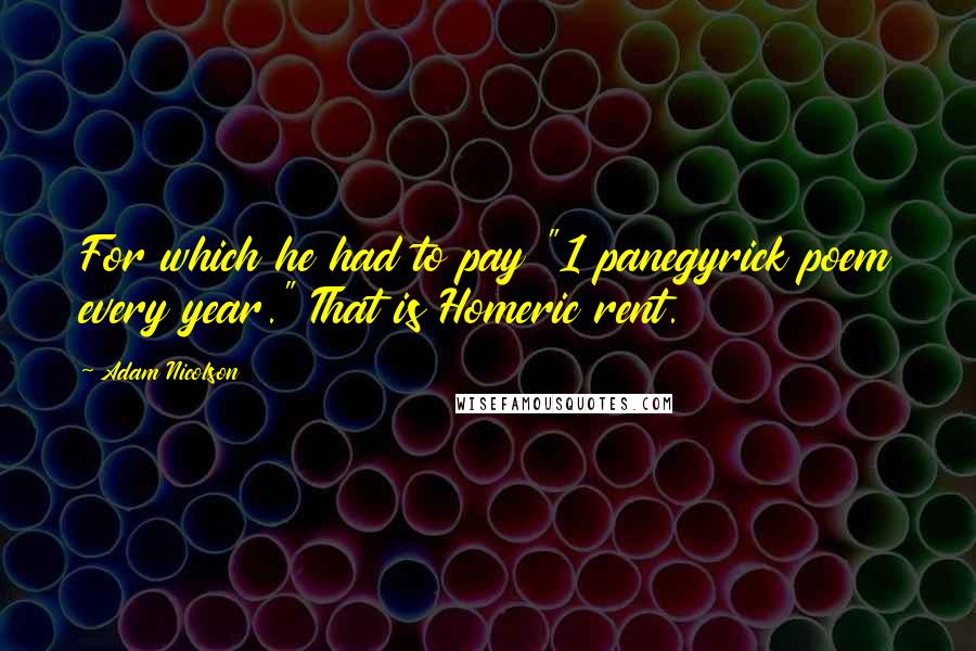 Adam Nicolson Quotes: For which he had to pay "1 panegyrick poem every year." That is Homeric rent.