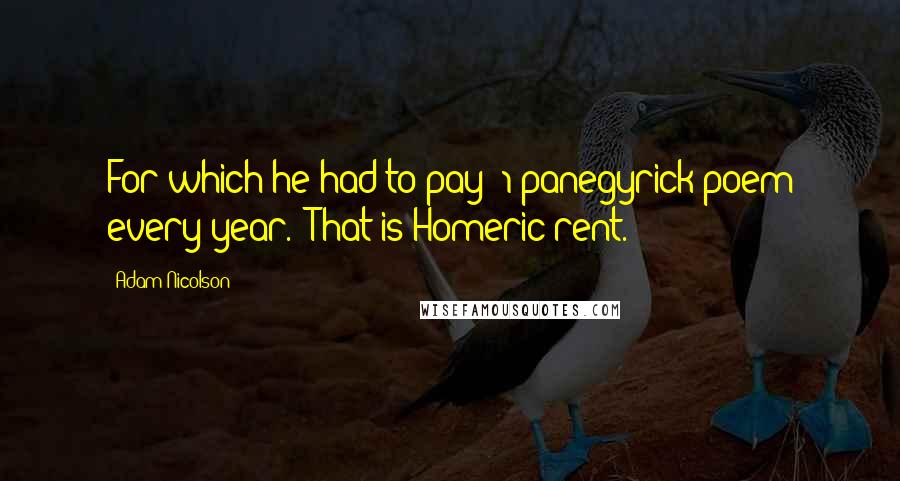 Adam Nicolson Quotes: For which he had to pay "1 panegyrick poem every year." That is Homeric rent.