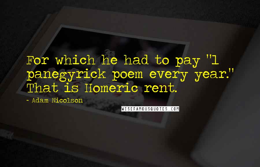 Adam Nicolson Quotes: For which he had to pay "1 panegyrick poem every year." That is Homeric rent.