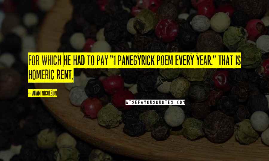 Adam Nicolson Quotes: For which he had to pay "1 panegyrick poem every year." That is Homeric rent.