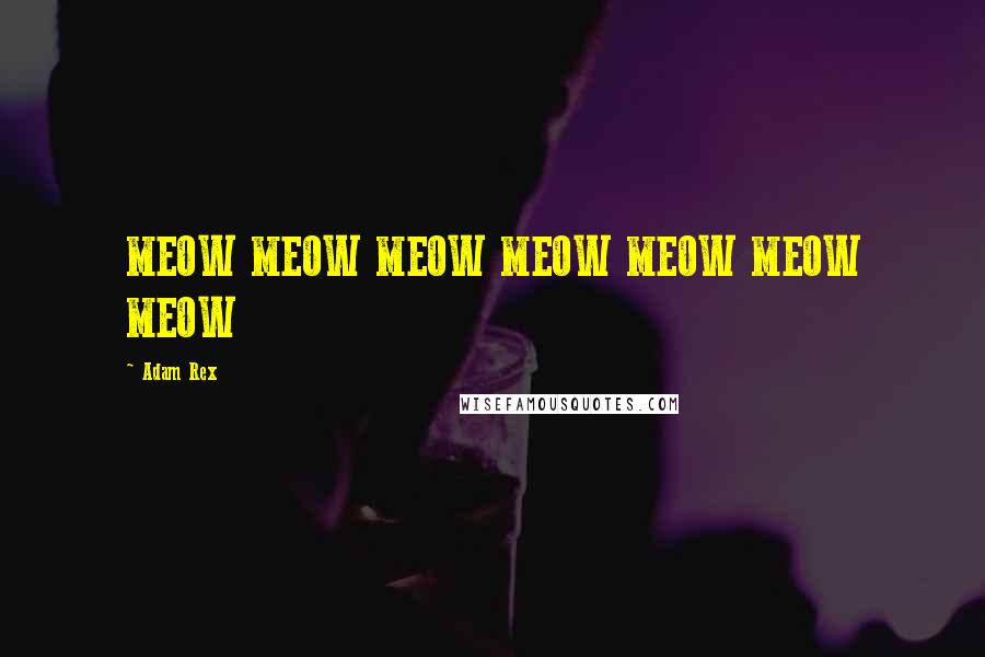 Adam Rex Quotes: MEOW MEOW MEOW MEOW MEOW MEOW MEOW