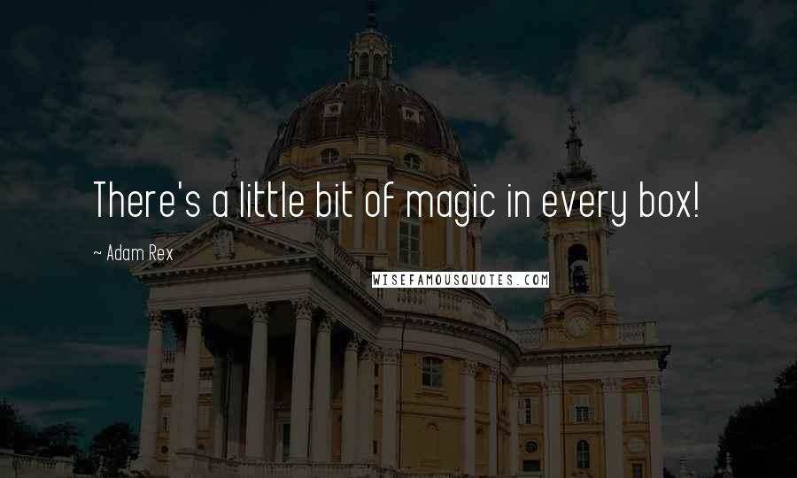 Adam Rex Quotes: There's a little bit of magic in every box!