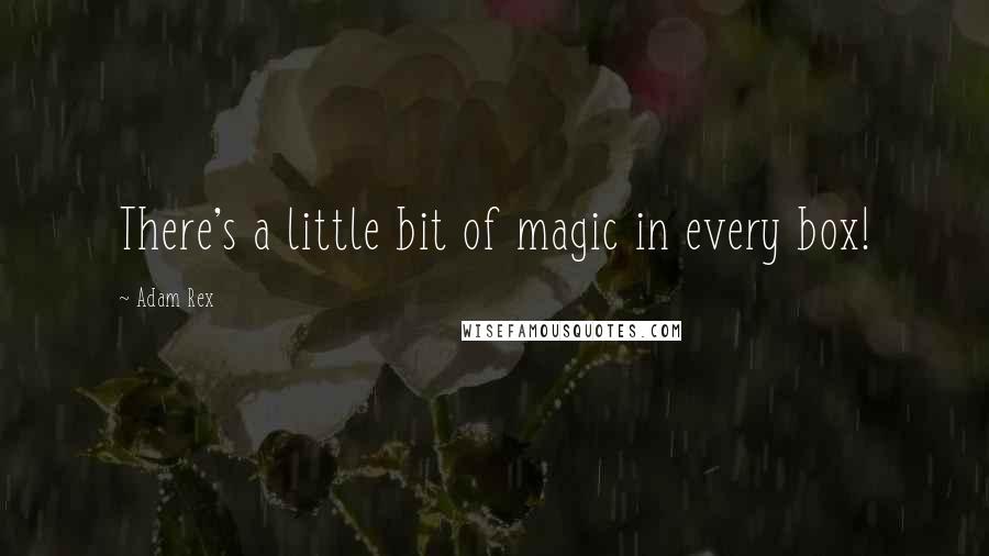 Adam Rex Quotes: There's a little bit of magic in every box!