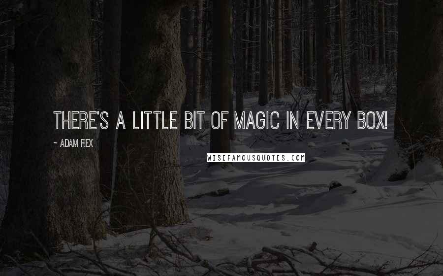 Adam Rex Quotes: There's a little bit of magic in every box!