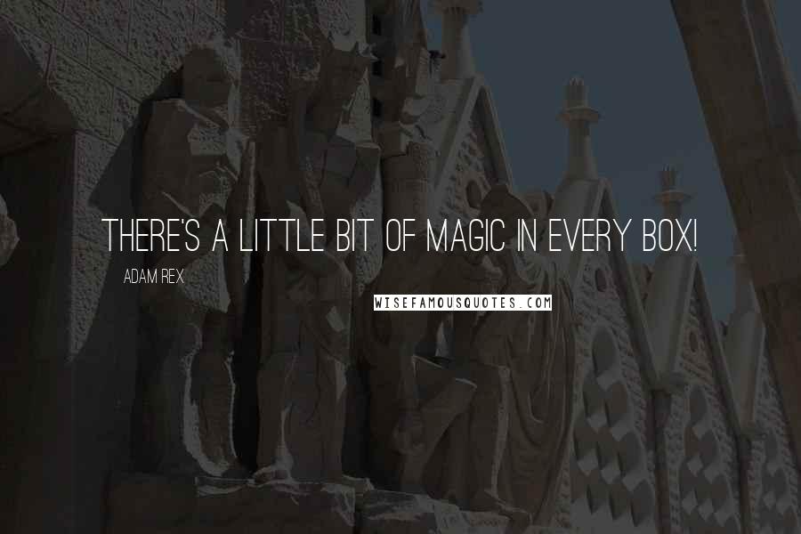 Adam Rex Quotes: There's a little bit of magic in every box!