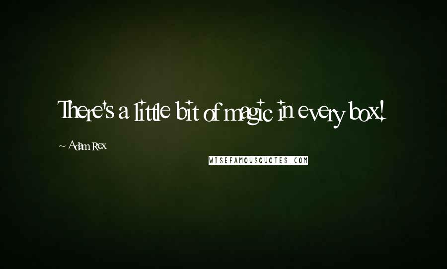 Adam Rex Quotes: There's a little bit of magic in every box!