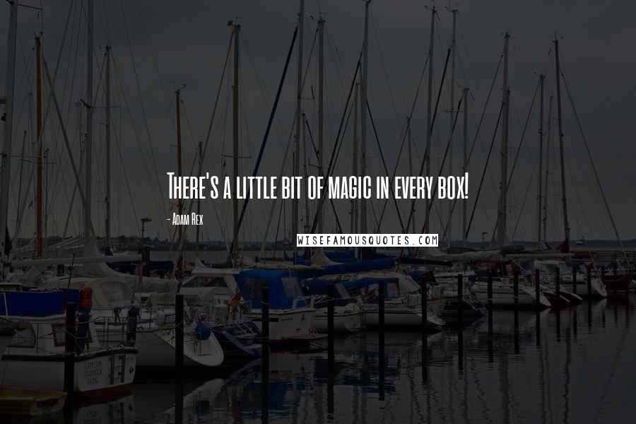 Adam Rex Quotes: There's a little bit of magic in every box!