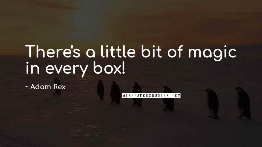 Adam Rex Quotes: There's a little bit of magic in every box!
