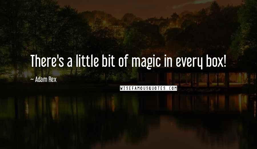 Adam Rex Quotes: There's a little bit of magic in every box!