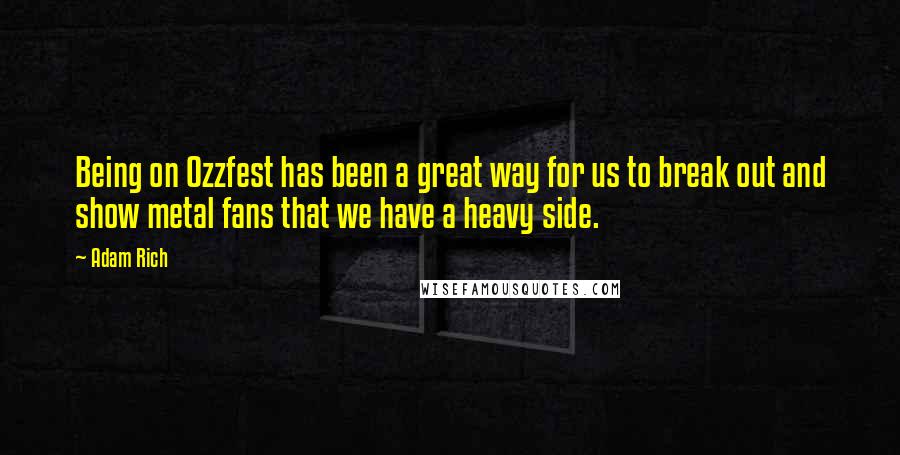 Adam Rich Quotes: Being on Ozzfest has been a great way for us to break out and show metal fans that we have a heavy side.