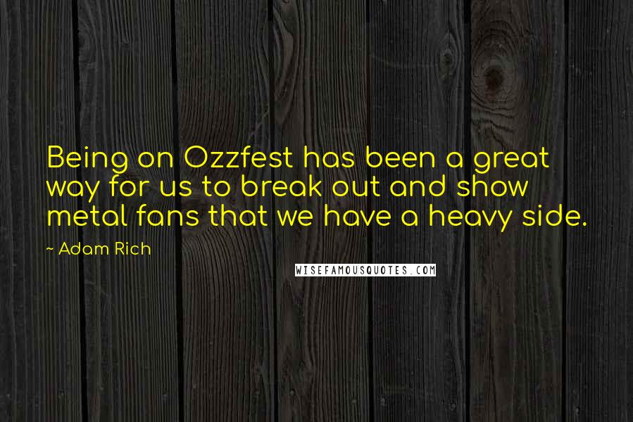 Adam Rich Quotes: Being on Ozzfest has been a great way for us to break out and show metal fans that we have a heavy side.