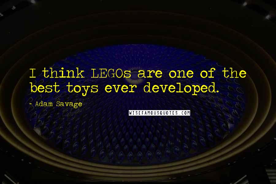 Adam Savage Quotes: I think LEGOs are one of the best toys ever developed.