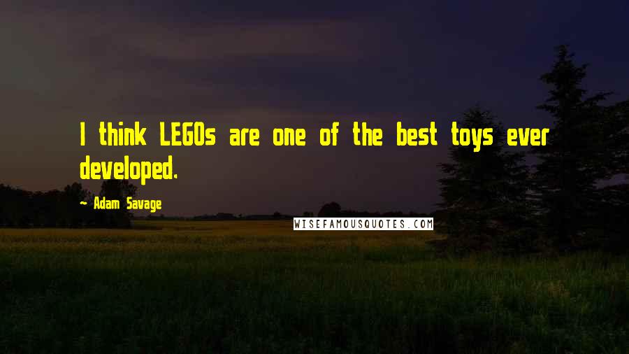 Adam Savage Quotes: I think LEGOs are one of the best toys ever developed.