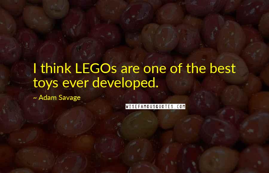 Adam Savage Quotes: I think LEGOs are one of the best toys ever developed.