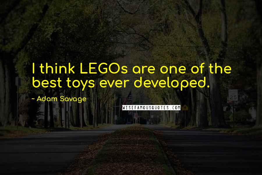 Adam Savage Quotes: I think LEGOs are one of the best toys ever developed.