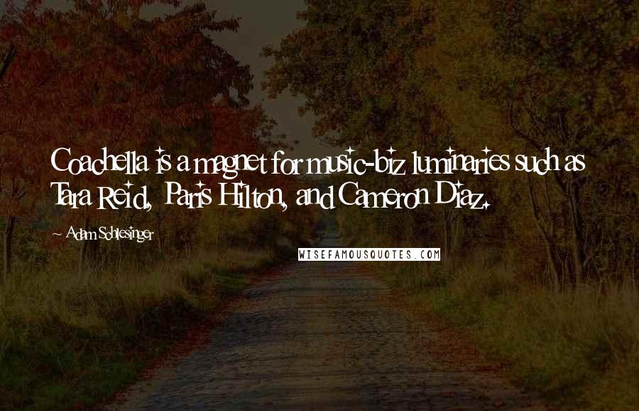 Adam Schlesinger Quotes: Coachella is a magnet for music-biz luminaries such as Tara Reid, Paris Hilton, and Cameron Diaz.