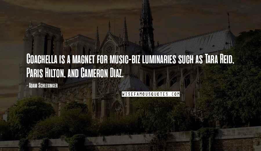 Adam Schlesinger Quotes: Coachella is a magnet for music-biz luminaries such as Tara Reid, Paris Hilton, and Cameron Diaz.