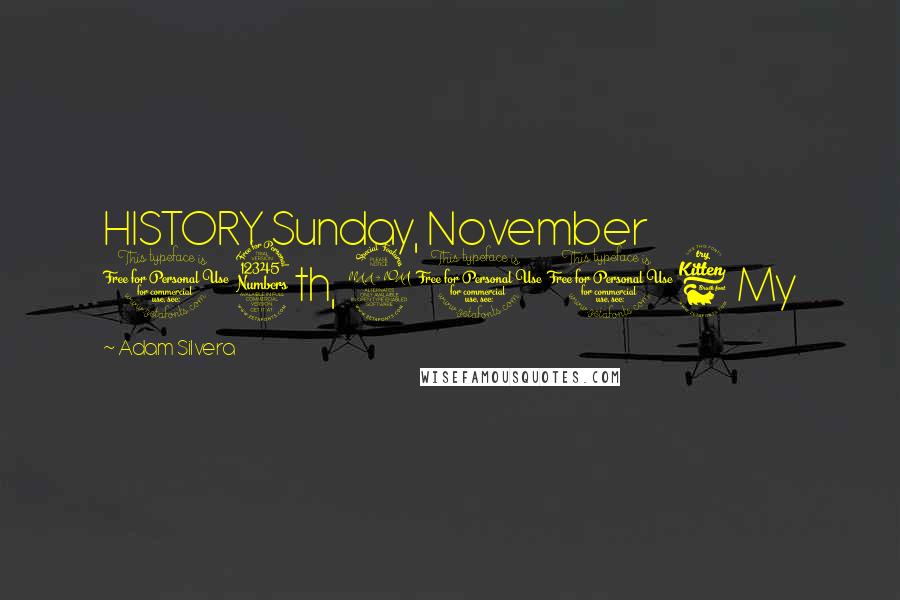 Adam Silvera Quotes: HISTORY Sunday, November 13th, 2016 My