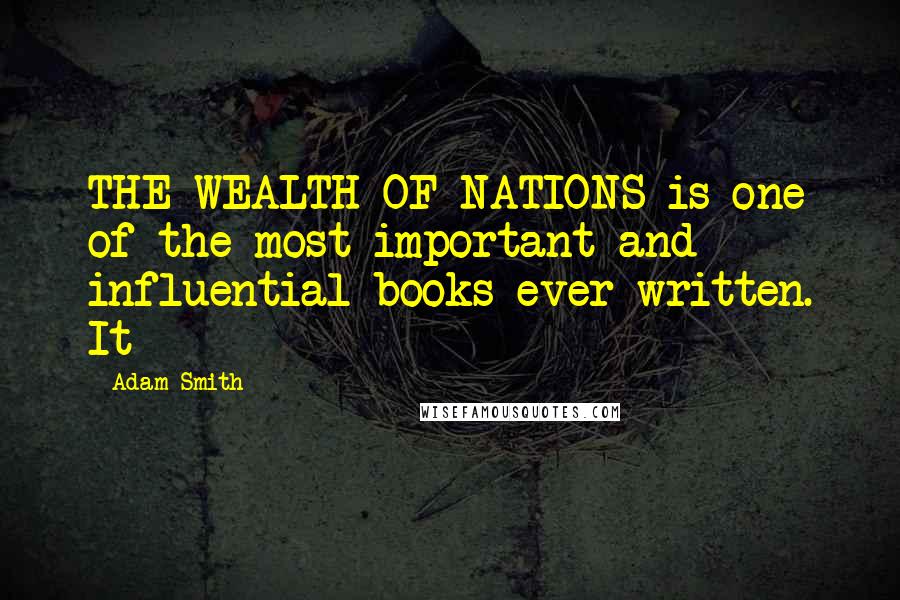Adam Smith Quotes: THE WEALTH OF NATIONS is one of the most important and influential books ever written. It