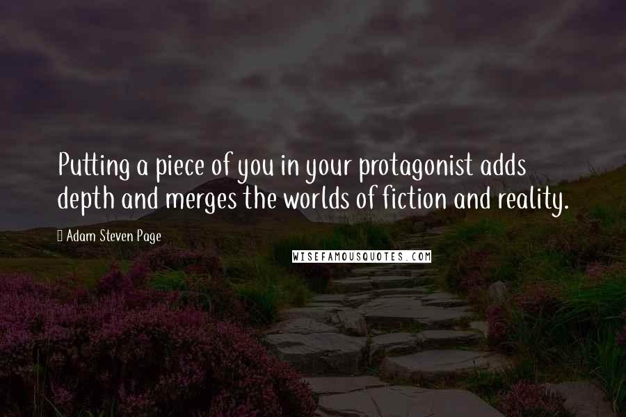 Adam Steven Page Quotes: Putting a piece of you in your protagonist adds depth and merges the worlds of fiction and reality.