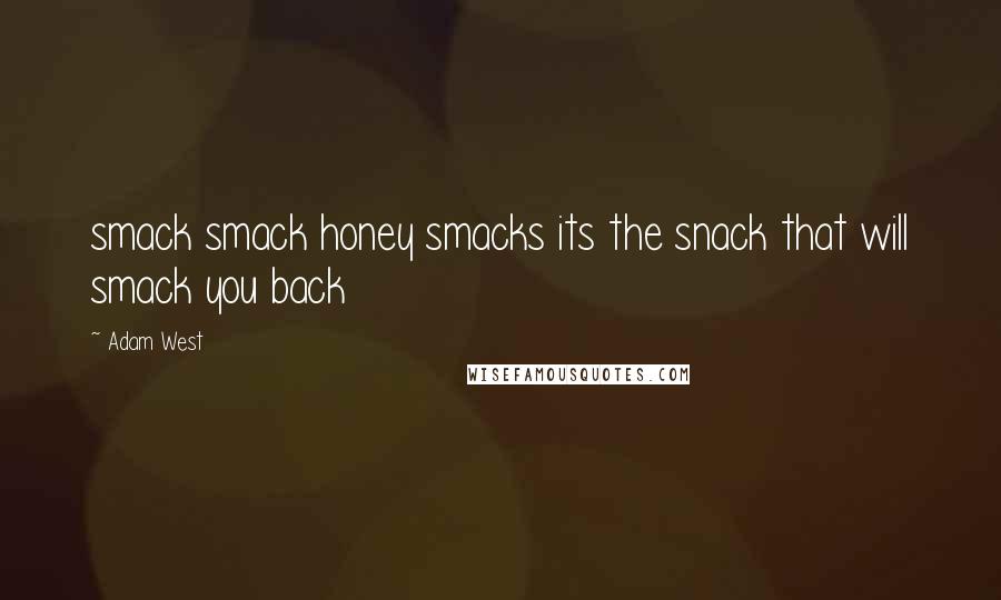 Adam West Quotes: smack smack honey smacks its the snack that will smack you back