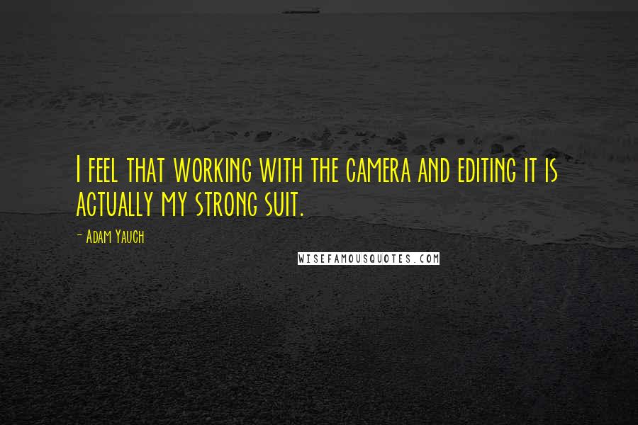 Adam Yauch Quotes: I feel that working with the camera and editing it is actually my strong suit.