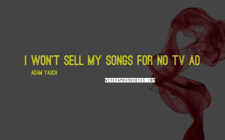 Adam Yauch Quotes: I won't sell my songs for no TV Ad