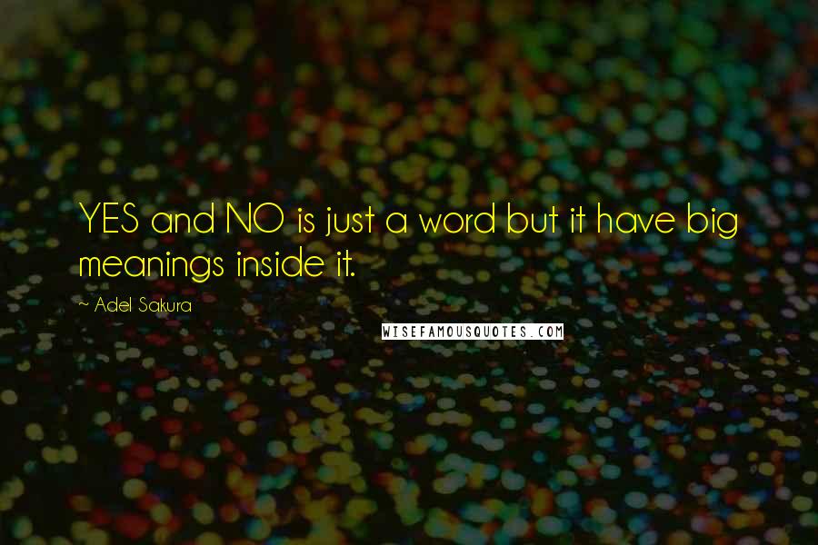 Adel Sakura Quotes: YES and NO is just a word but it have big meanings inside it.