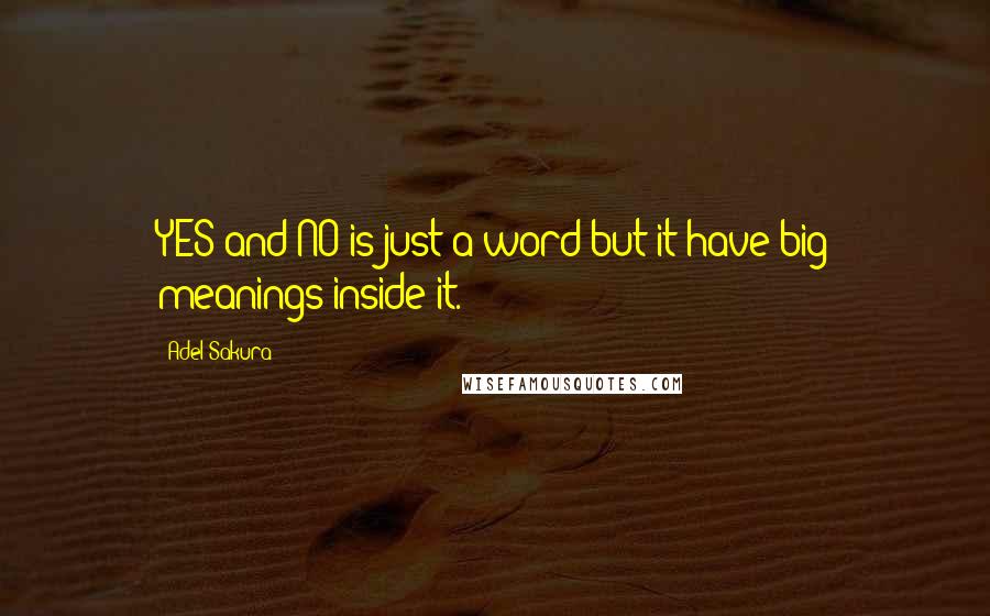 Adel Sakura Quotes: YES and NO is just a word but it have big meanings inside it.