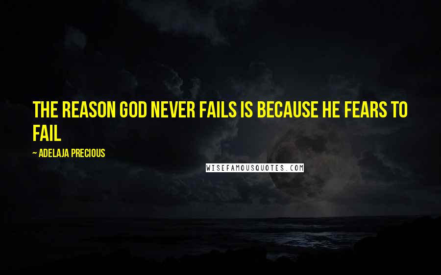 Adelaja Precious Quotes: The reason God never fails is because he fears to fail