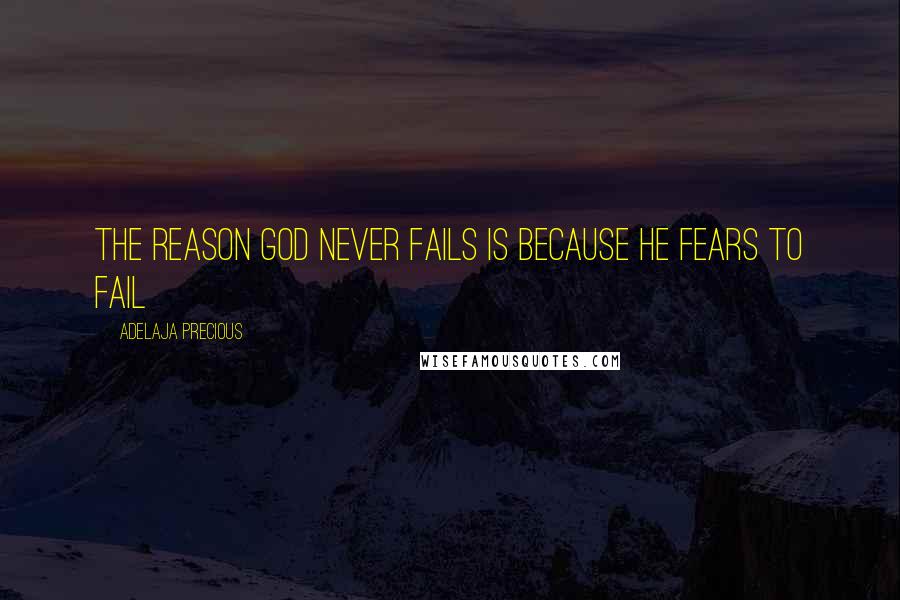Adelaja Precious Quotes: The reason God never fails is because he fears to fail