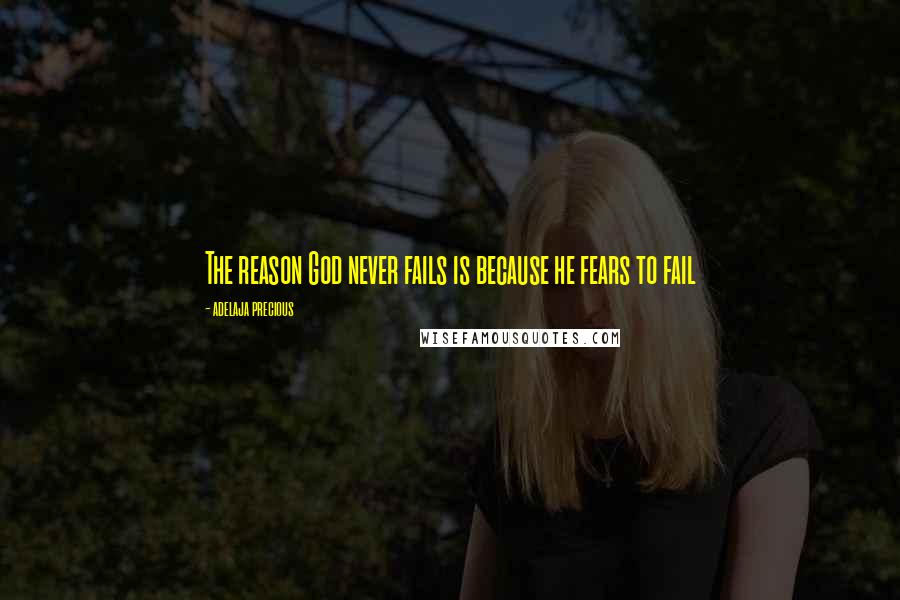 Adelaja Precious Quotes: The reason God never fails is because he fears to fail