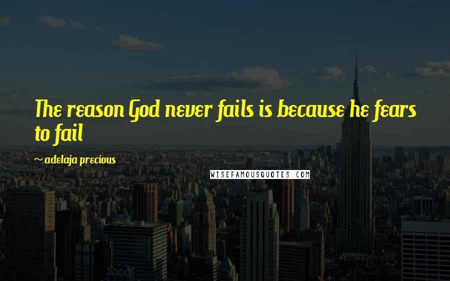 Adelaja Precious Quotes: The reason God never fails is because he fears to fail