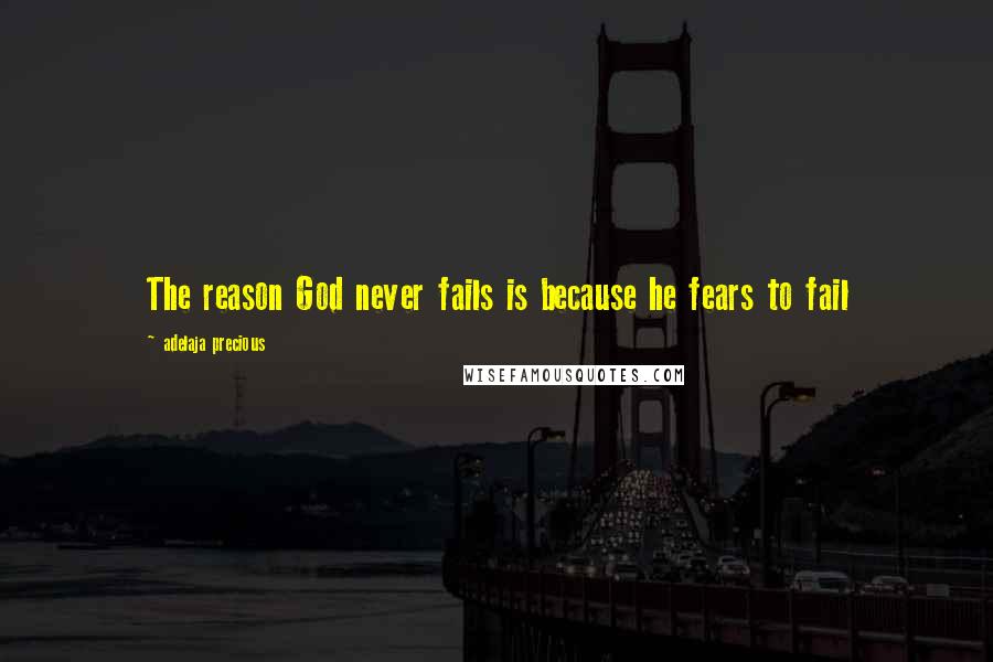 Adelaja Precious Quotes: The reason God never fails is because he fears to fail