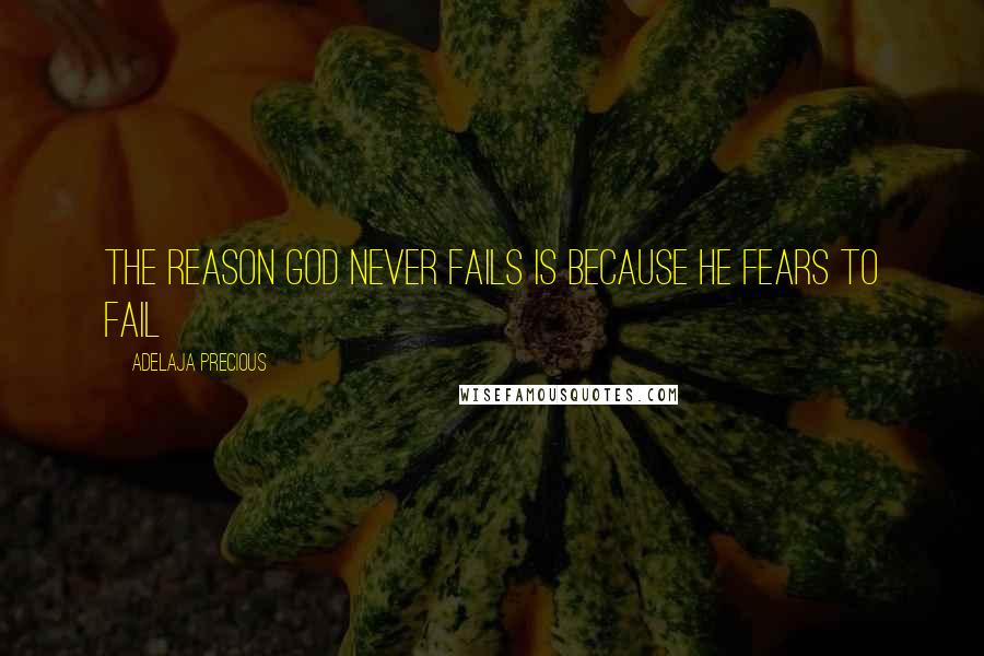 Adelaja Precious Quotes: The reason God never fails is because he fears to fail