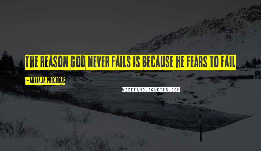 Adelaja Precious Quotes: The reason God never fails is because he fears to fail