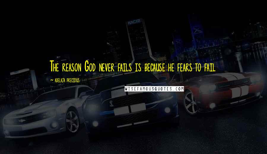 Adelaja Precious Quotes: The reason God never fails is because he fears to fail
