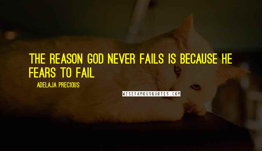 Adelaja Precious Quotes: The reason God never fails is because he fears to fail