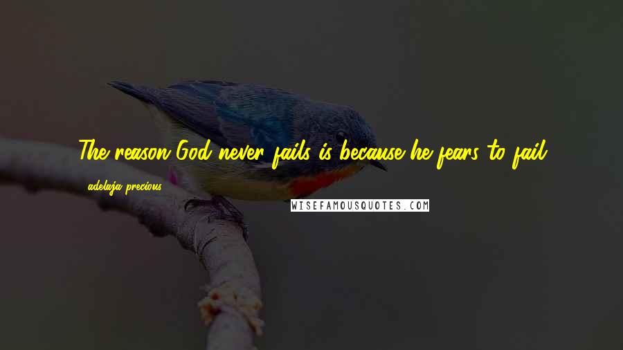 Adelaja Precious Quotes: The reason God never fails is because he fears to fail