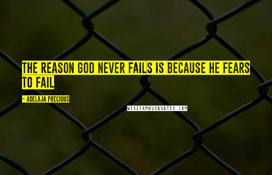 Adelaja Precious Quotes: The reason God never fails is because he fears to fail