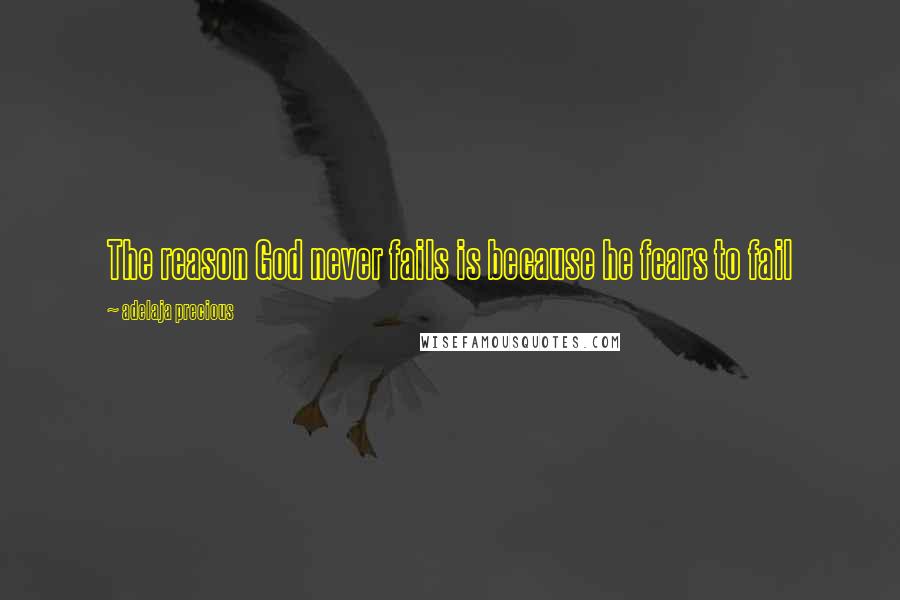 Adelaja Precious Quotes: The reason God never fails is because he fears to fail