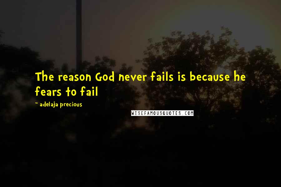 Adelaja Precious Quotes: The reason God never fails is because he fears to fail