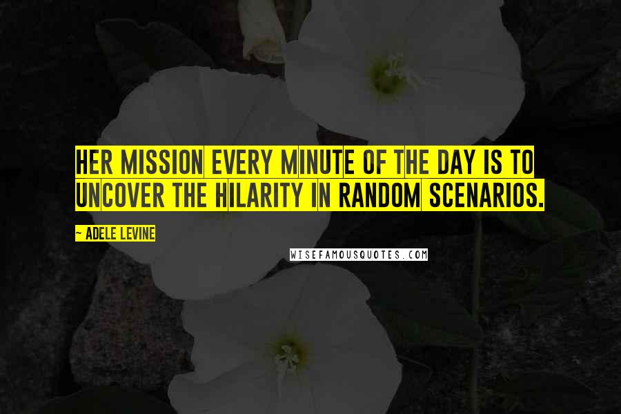 Adele Levine Quotes: Her mission every minute of the day is to uncover the hilarity in random scenarios.