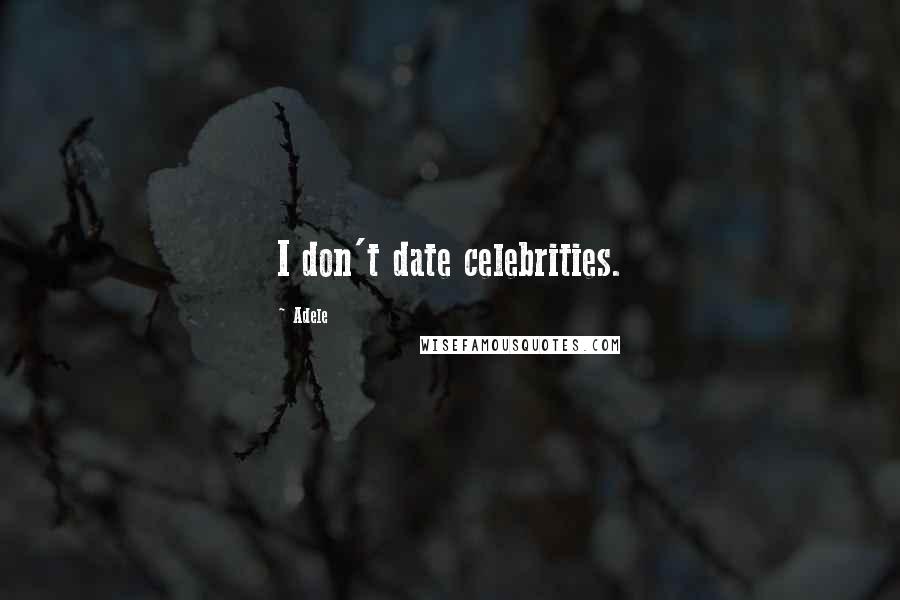 Adele Quotes: I don't date celebrities.