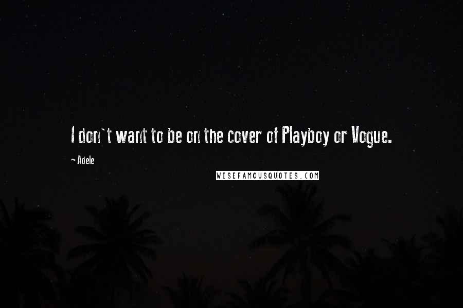 Adele Quotes: I don't want to be on the cover of Playboy or Vogue.