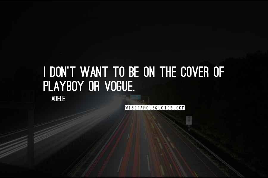 Adele Quotes: I don't want to be on the cover of Playboy or Vogue.