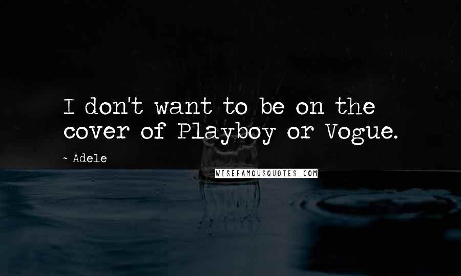 Adele Quotes: I don't want to be on the cover of Playboy or Vogue.