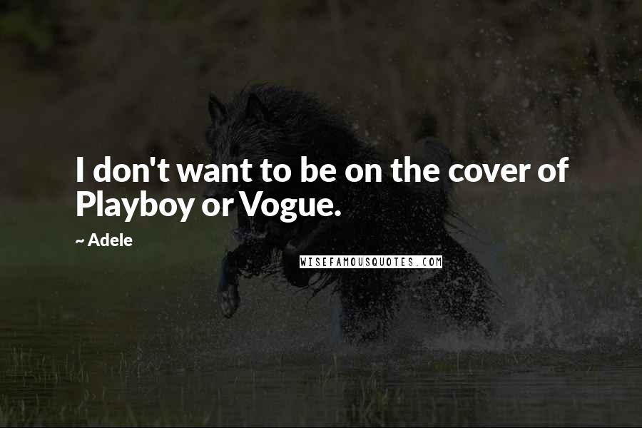 Adele Quotes: I don't want to be on the cover of Playboy or Vogue.