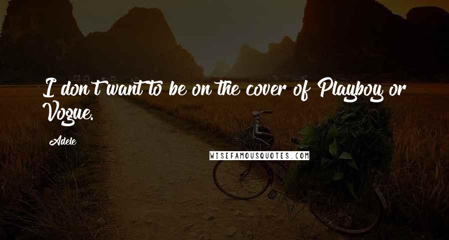 Adele Quotes: I don't want to be on the cover of Playboy or Vogue.